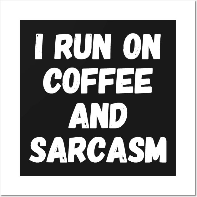 I run on coffee and sarcasm Wall Art by captainmood